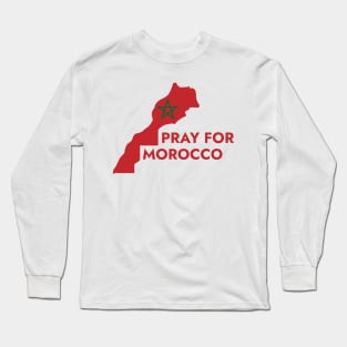 Pray for Morocco - Support Moroccans Long Sleeve T-Shirt